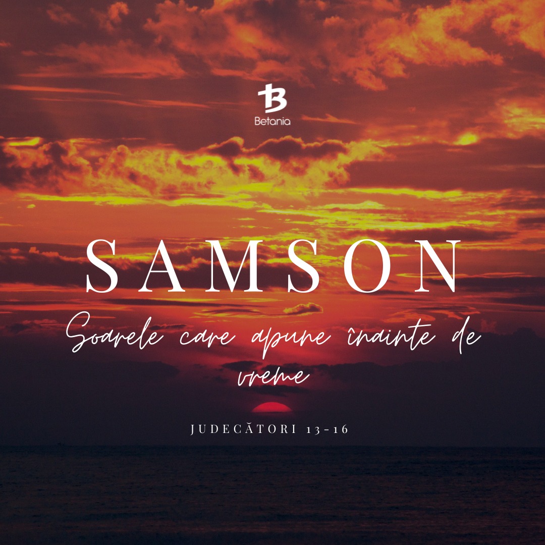 SAMSON – Soarele care apune înainte de vreme (Judecători 13 – 16)