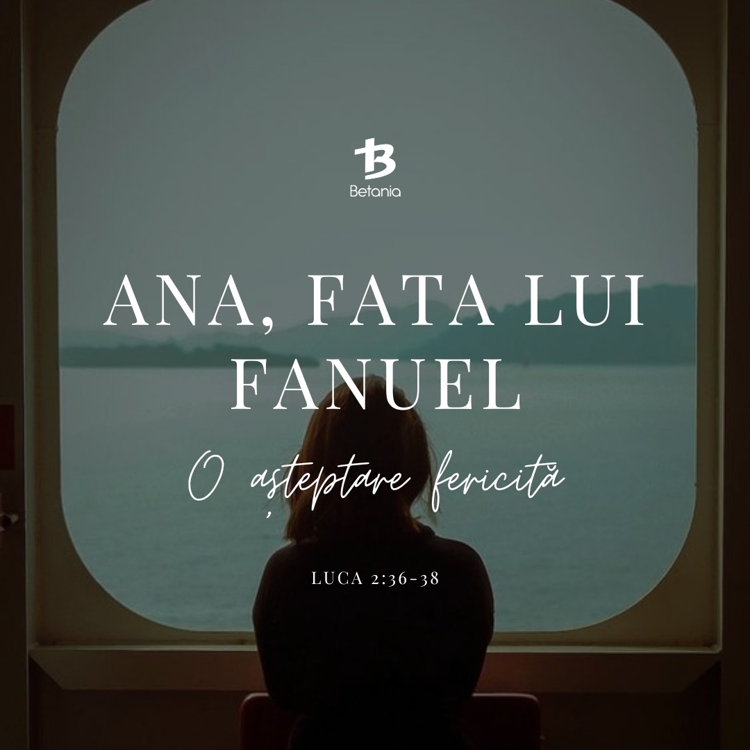 ANA, fata lui Fanuel – O așteptare fericită (Luca 2:36-38) 254/365