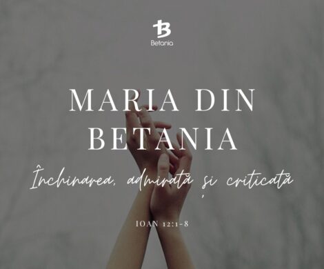 Maria din Betania – Închinarea - admirată, dar și criticată
