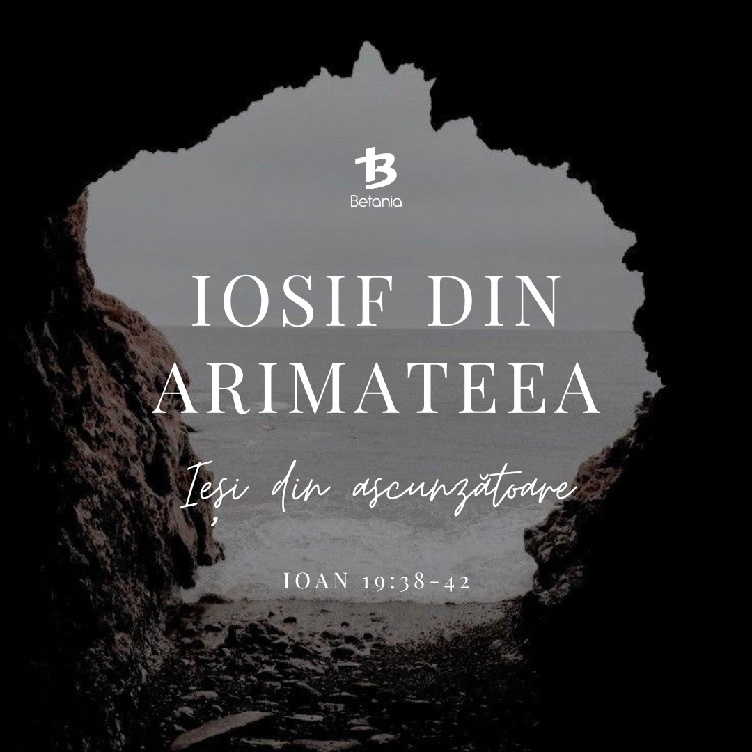 Iosif din Arimateea – Ieși din ascunzătoare! (Ioan 19:38-42) 271/365