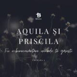AQUILA și PRISCILA – Fii o binecuvântare oriunde te găsești! (Fapte 18:1-3) 305/365