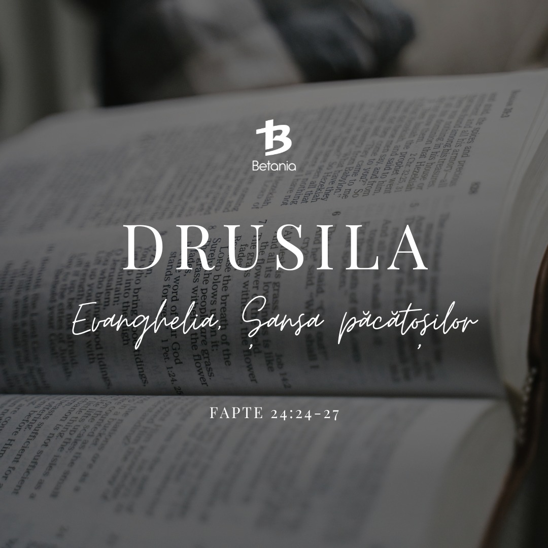DRUSILA– Evanghelia, șansa păcătoșilor. (Fapte 24:24-27) 311/365