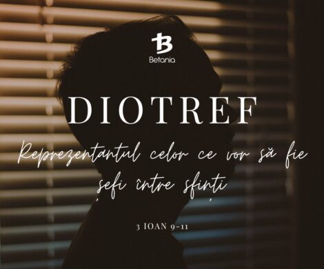 DIOTREF – Portretul robot al celor ce vor să fie șefi între sfinți (3 Ioan 9-11) 340/365