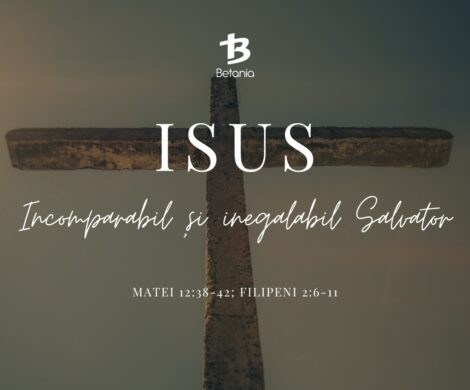 ISUS – Incomparabil, Inegalabil, Perfect și Unic Salvator (Matei 12:38-42; Filipeni 2:6-11) 359/365